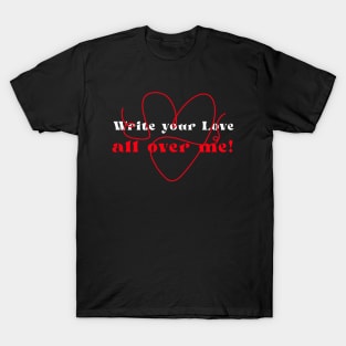 Write your love all over me! T-Shirt